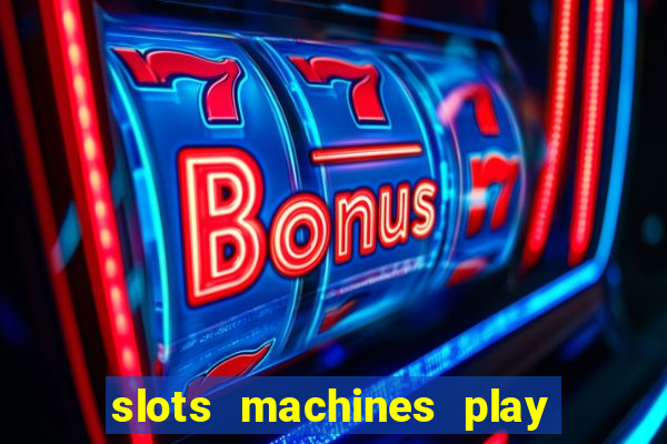 slots machines play for free