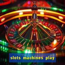 slots machines play for free