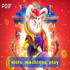 slots machines play for free