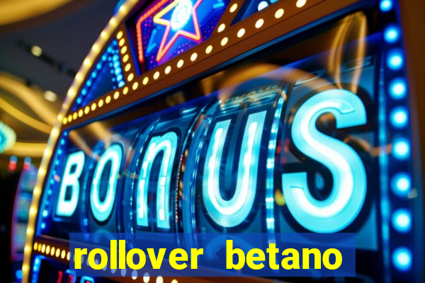 rollover betano como funciona