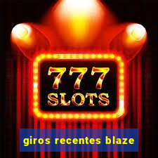 giros recentes blaze