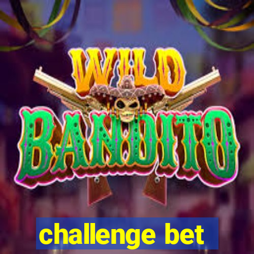 challenge bet