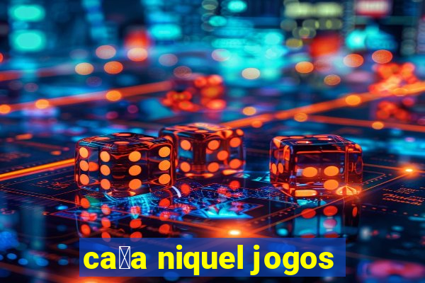 ca莽a niquel jogos