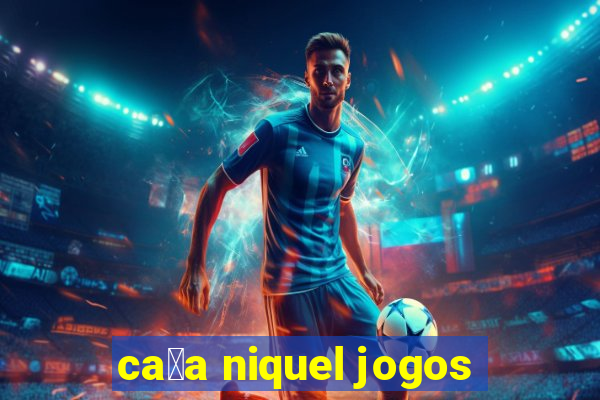 ca莽a niquel jogos