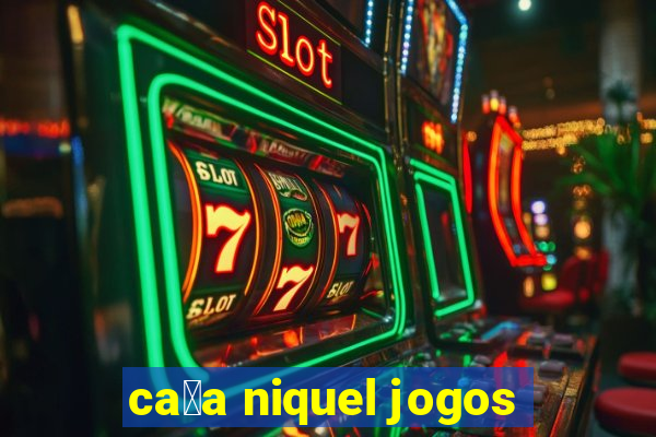 ca莽a niquel jogos