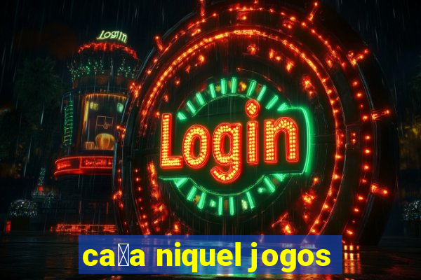 ca莽a niquel jogos