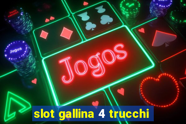 slot gallina 4 trucchi