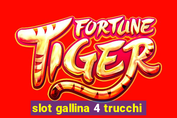 slot gallina 4 trucchi