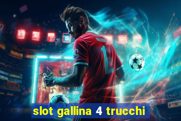 slot gallina 4 trucchi