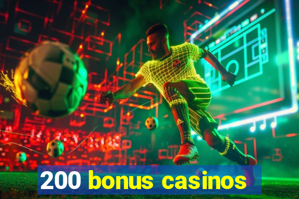 200 bonus casinos