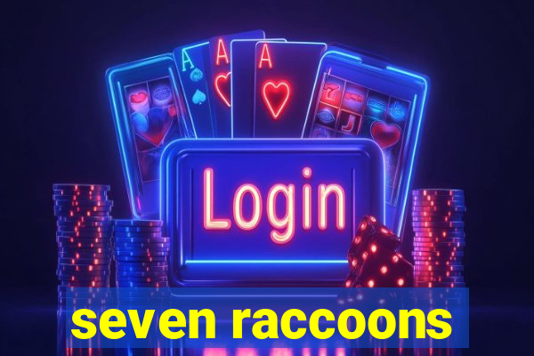 seven raccoons