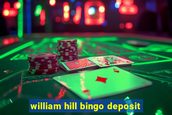 william hill bingo deposit