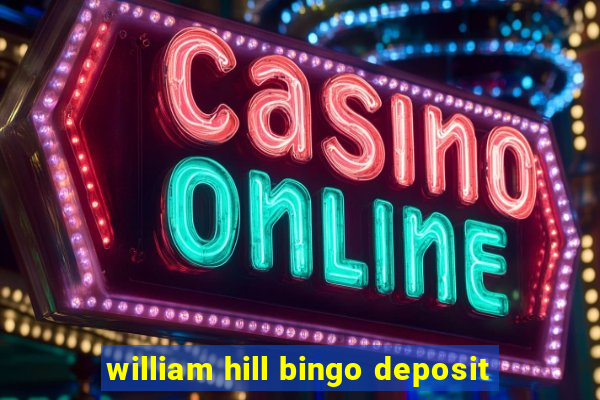 william hill bingo deposit