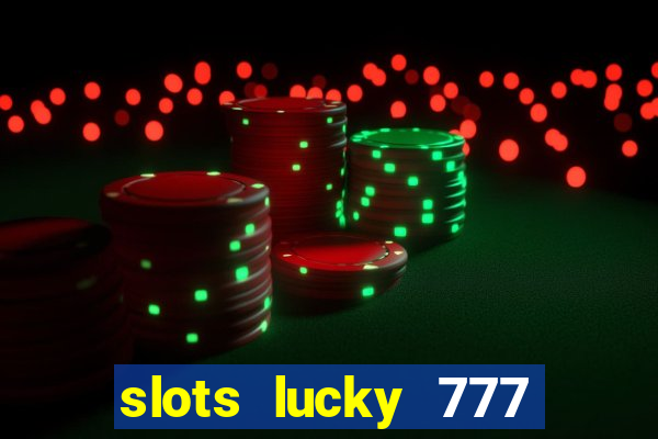 slots lucky 777 money games