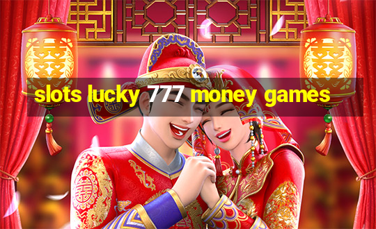 slots lucky 777 money games