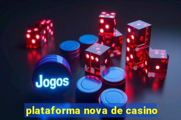 plataforma nova de casino