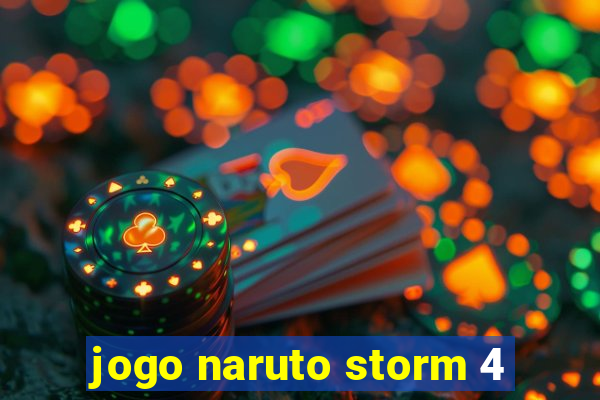 jogo naruto storm 4