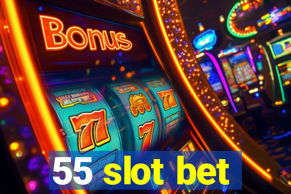 55 slot bet