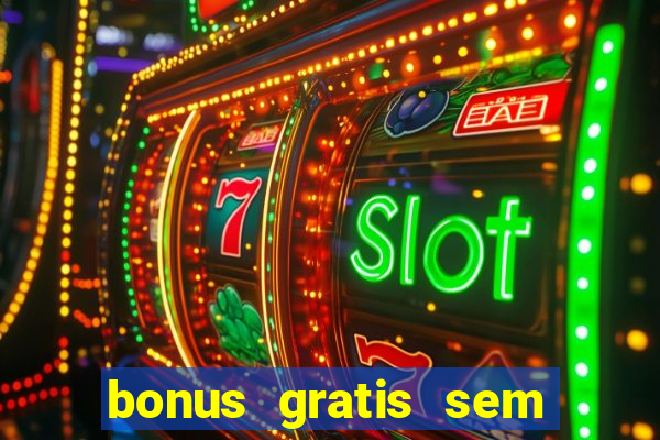 bonus gratis sem deposito cassino