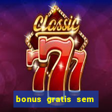 bonus gratis sem deposito cassino