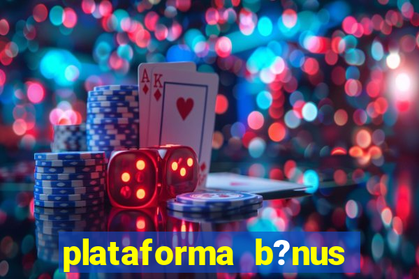 plataforma b?nus sem depósito