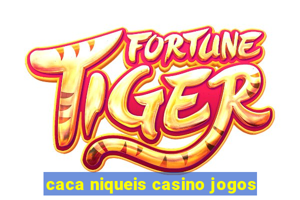 caca niqueis casino jogos