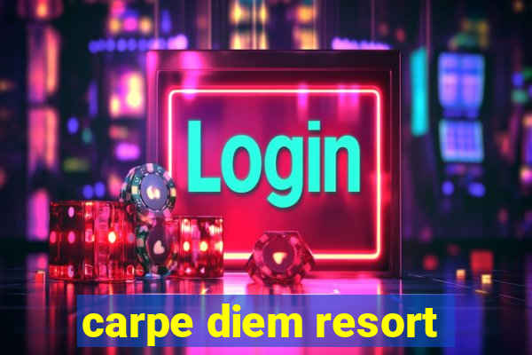 carpe diem resort