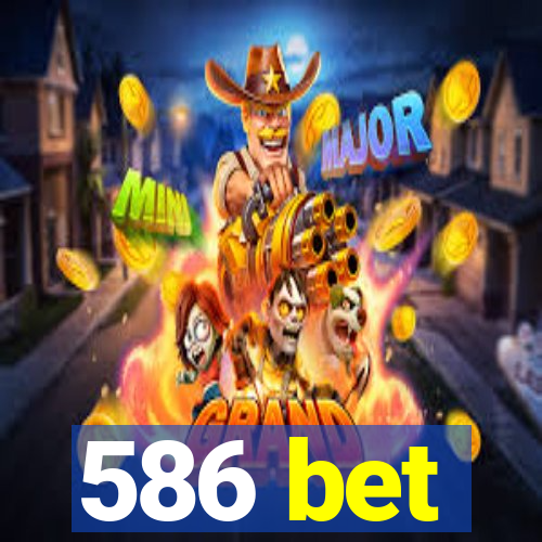 586 bet