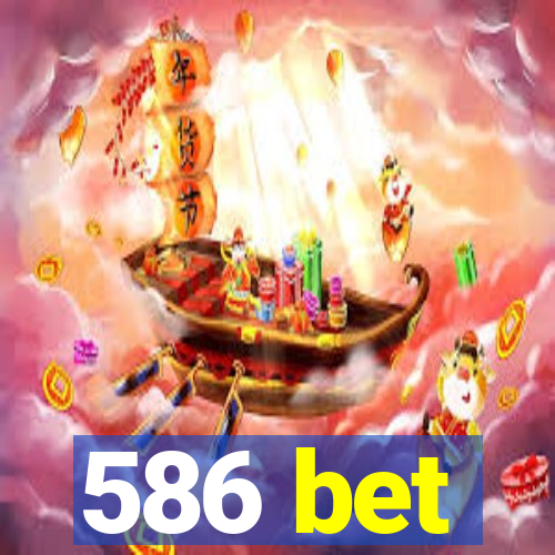 586 bet