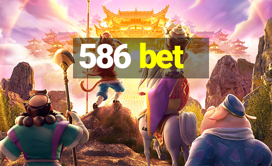 586 bet