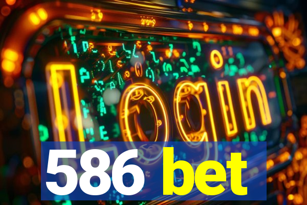 586 bet