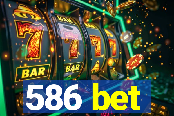 586 bet