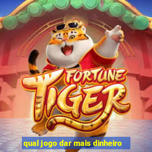 qual jogo dar mais dinheiro