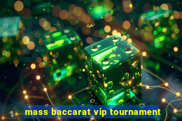 mass baccarat vip tournament