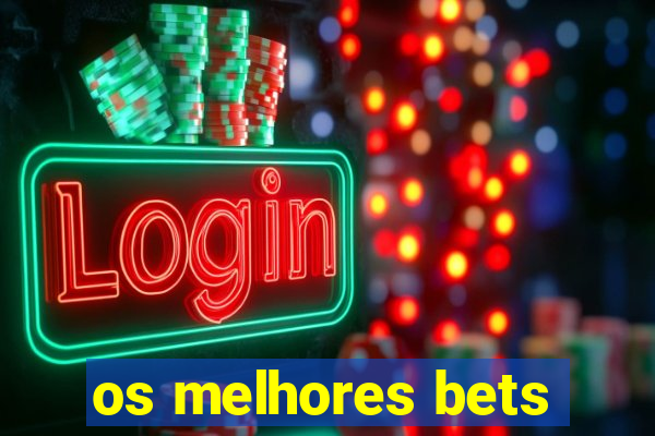 os melhores bets