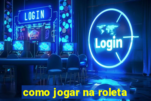 como jogar na roleta