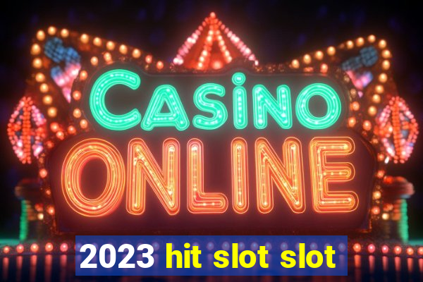 2023 hit slot slot