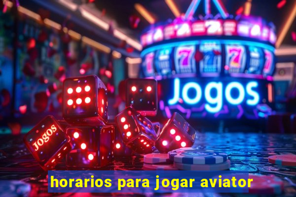 horarios para jogar aviator