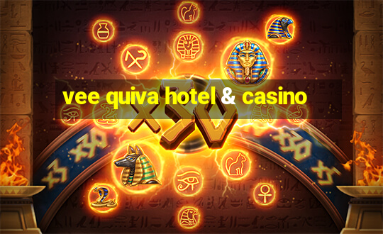 vee quiva hotel & casino