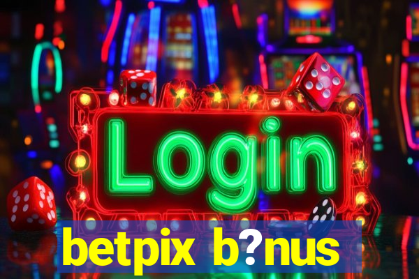 betpix b?nus