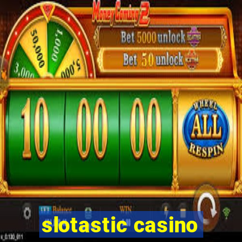 slotastic casino