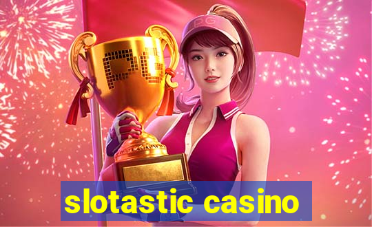 slotastic casino