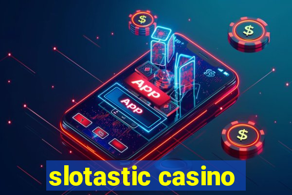 slotastic casino