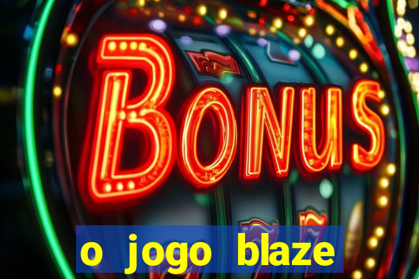 o jogo blaze casino paga mesmo