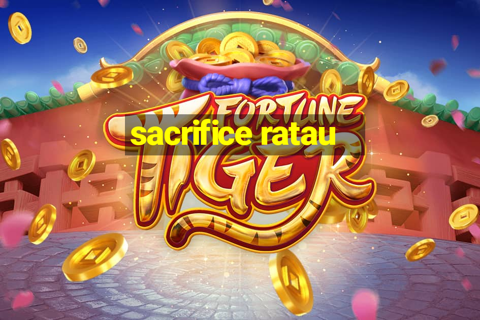 sacrifice ratau