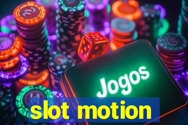 slot motion