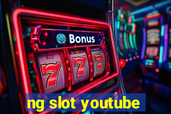 ng slot youtube