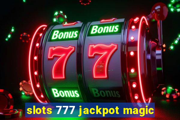 slots 777 jackpot magic