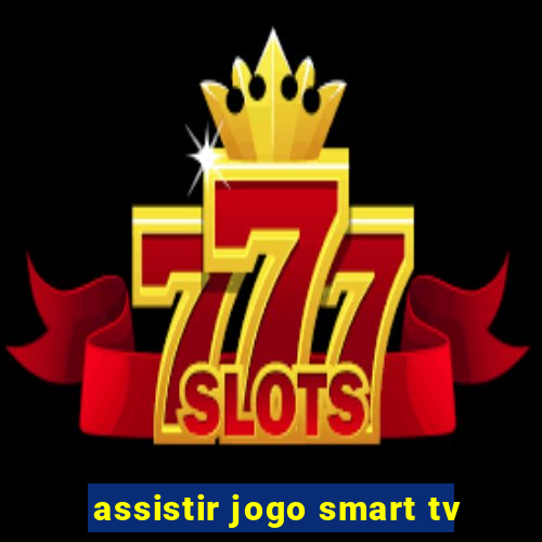 assistir jogo smart tv