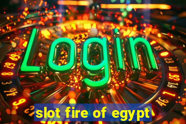 slot fire of egypt